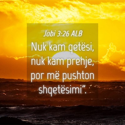 Picture 04 - Jobi 3:26 ALB - Nuk kam qetësi, nuk kam prehje, por më pushton - Bible Verse Picture