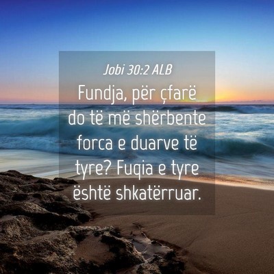 Picture 04 - Jobi 30:2 ALB - Fundja, për çfarë do të më shërbente forca - Bible Verse Picture