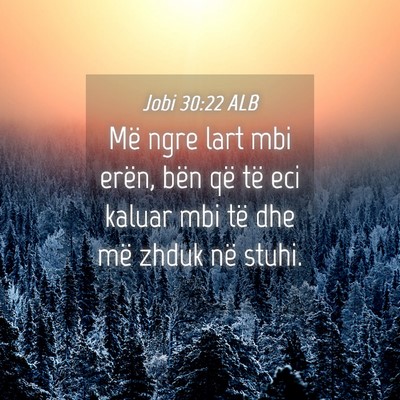 Picture 04 - Jobi 30:22 ALB - Më ngre lart mbi erën, bën që të eci kaluar - Bible Verse Picture