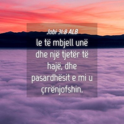 Picture 04 - Jobi 31:8 ALB - le të mbjell unë dhe një tjetër të hajë, - Bible Verse Picture
