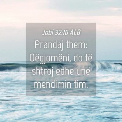 Picture 04 - Jobi 32:10 ALB - Prandaj them: Dëgjomëni, do të shtroj edhe - Bible Verse Picture