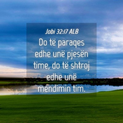 Picture 04 - Jobi 32:17 ALB - Do të paraqes edhe unë pjesën time, do të - Bible Verse Picture
