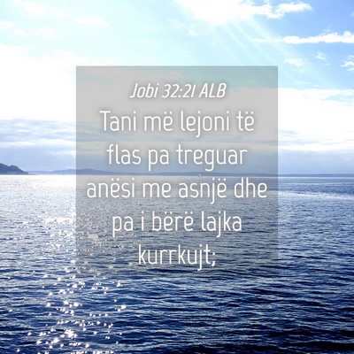 Picture 04 - Jobi 32:21 ALB - Tani më lejoni të flas pa treguar anësi me - Bible Verse Picture