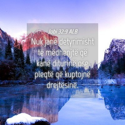 Picture 04 - Jobi 32:9 ALB - Nuk janë detyrimisht të mëdhenjtë që kanë - Bible Verse Picture