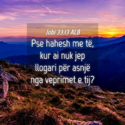 Picture 04 - Jobi 33:13 ALB - Pse hahesh me të, kur ai nuk jep llogari për - Bible Verse Picture
