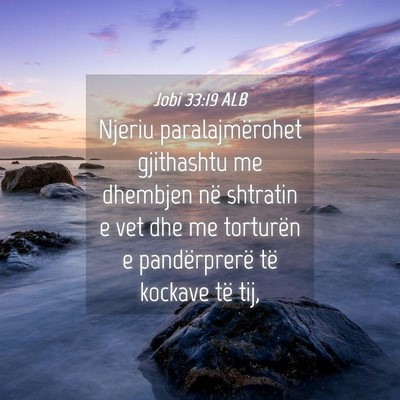 Picture 04 - Jobi 33:19 ALB - Njeriu paralajmërohet gjithashtu me dhembjen në - Bible Verse Picture