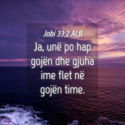 Picture 04 - Jobi 33:2 ALB - Ja, unë po hap gojën dhe gjuha ime flet në - Bible Verse Picture