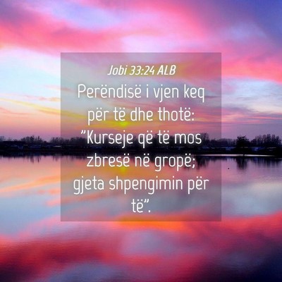 Picture 04 - Jobi 33:24 ALB - Perëndisë i vjen keq për të dhe thotë: - Bible Verse Picture