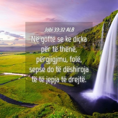 Picture 04 - Jobi 33:32 ALB - Në qoftë se ke diçka për të thënë, - Bible Verse Picture