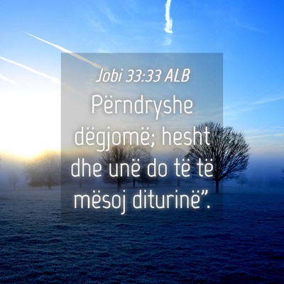 Picture 04 - Jobi 33:33 ALB - Përndryshe dëgjomë; hesht dhe unë do të të - Bible Verse Picture