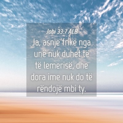 Picture 04 - Jobi 33:7 ALB - Ja, asnjë frikë nga unë nuk duhet të të - Bible Verse Picture