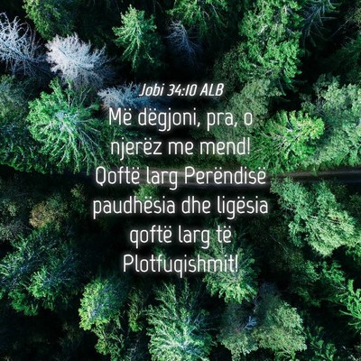 Picture 04 - Jobi 34:10 ALB - Më dëgjoni, pra, o njerëz me mend! Qoftë larg - Bible Verse Picture