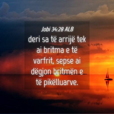 Picture 04 - Jobi 34:28 ALB - deri sa të arrijë tek ai britma e të varfrit, - Bible Verse Picture