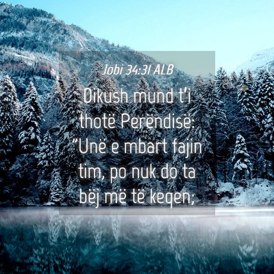 Picture 04 - Jobi 34:31 ALB - Dikush mund t’i thotë Perëndisë: 
