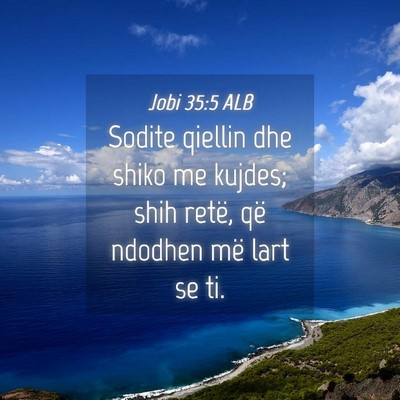 Picture 04 - Jobi 35:5 ALB - Sodite qiellin dhe shiko me kujdes; shih retë, - Bible Verse Picture