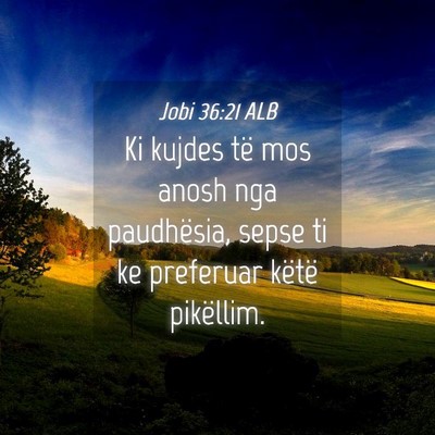 Picture 04 - Jobi 36:21 ALB - Ki kujdes të mos anosh nga paudhësia, sepse ti - Bible Verse Picture