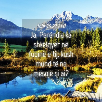 Picture 04 - Jobi 36:22 ALB - Ja, Perëndia ka shkëlqyer në fuqinë e tij; - Bible Verse Picture