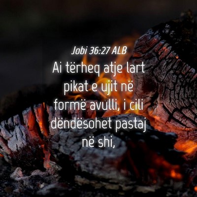 Picture 04 - Jobi 36:27 ALB - Ai tërheq atje lart pikat e ujit në formë - Bible Verse Picture