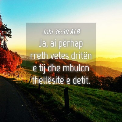 Picture 04 - Jobi 36:30 ALB - Ja, ai përhap rreth vetes dritën e tij dhe - Bible Verse Picture