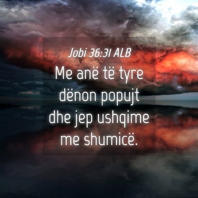 Picture 04 - Jobi 36:31 ALB - Me anë të tyre dënon popujt dhe jep ushqime me - Bible Verse Picture