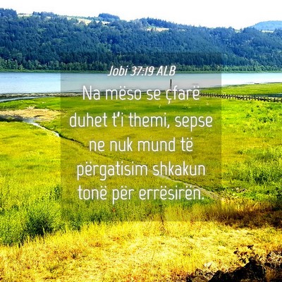 Picture 04 - Jobi 37:19 ALB - Na mëso se çfarë duhet t’i themi, sepse ne - Bible Verse Picture