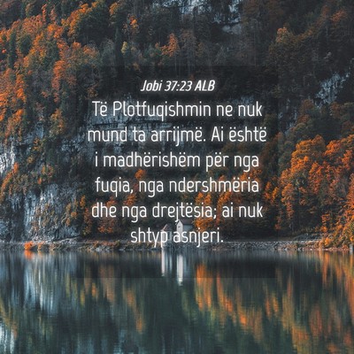 Picture 04 - Jobi 37:23 ALB - Të Plotfuqishmin ne nuk mund ta arrijmë. Ai - Bible Verse Picture