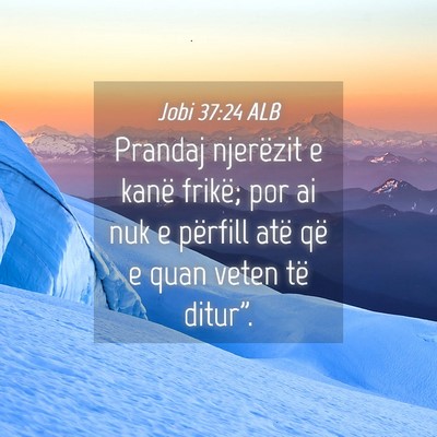 Picture 04 - Jobi 37:24 ALB - Prandaj njerëzit e kanë frikë; por ai nuk e - Bible Verse Picture