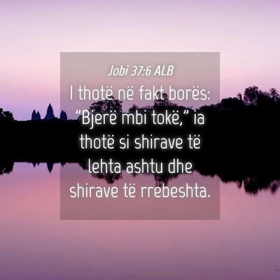 Picture 04 - Jobi 37:6 ALB - I thotë në fakt borës: 