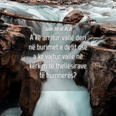 Picture 04 - Jobi 38:16 ALB - A ke arritur vallë deri në burimet e detit ose - Bible Verse Picture