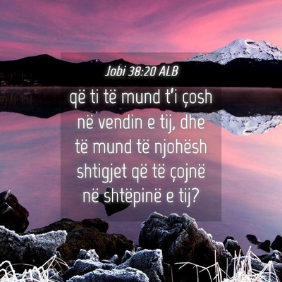 Picture 04 - Jobi 38:20 ALB - që ti të mund t’i çosh në vendin e tij, dhe - Bible Verse Picture