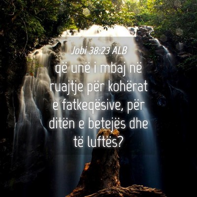 Picture 04 - Jobi 38:23 ALB - që unë i mbaj në ruajtje për kohërat e - Bible Verse Picture