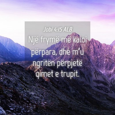 Picture 04 - Jobi 4:15 ALB - Një frymë më kaloi përpara, dhe m’u - Bible Verse Picture