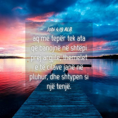 Picture 04 - Jobi 4:19 ALB - aq më tepër tek ata që banojnë në shtëpi - Bible Verse Picture