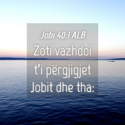 Picture 04 - Jobi 40:1 ALB - Zoti vazhdoi t’i përgjigjet Jobit dhe - Bible Verse Picture
