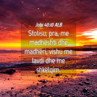 Picture 04 - Jobi 40:10 ALB - Stolisu, pra, me madhështi dhe madhëri, vishu - Bible Verse Picture