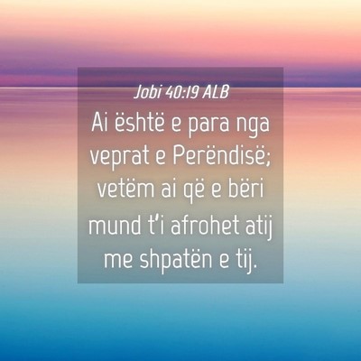 Picture 04 - Jobi 40:19 ALB - Ai është e para nga veprat e Perëndisë; - Bible Verse Picture