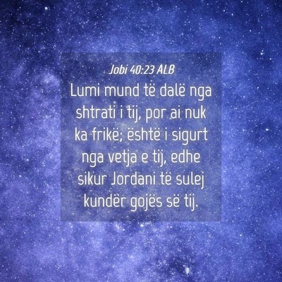 Picture 04 - Jobi 40:23 ALB - Lumi mund të dalë nga shtrati i tij, por ai nuk - Bible Verse Picture