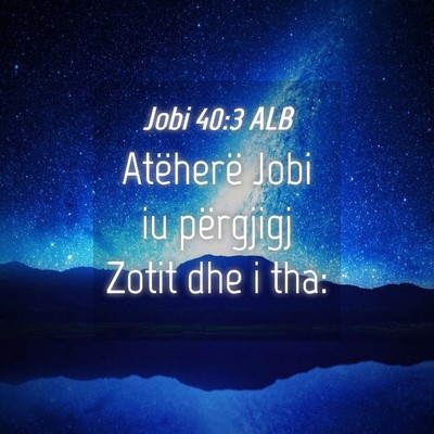 Picture 04 - Jobi 40:3 ALB - Atëherë Jobi iu përgjigj Zotit dhe i - Bible Verse Picture