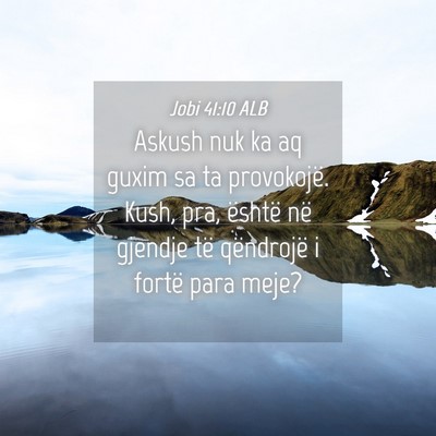 Picture 04 - Jobi 41:10 ALB - Askush nuk ka aq guxim sa ta provokojë. Kush, - Bible Verse Picture