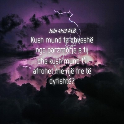 Picture 04 - Jobi 41:13 ALB - Kush mund ta zhveshë nga parzmorja e tij dhe - Bible Verse Picture