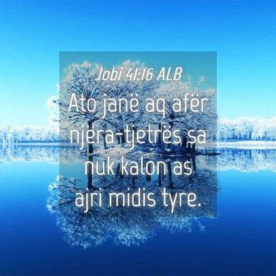 Picture 04 - Jobi 41:16 ALB - Ato janë aq afër njëra-tjetrës sa nuk kalon - Bible Verse Picture