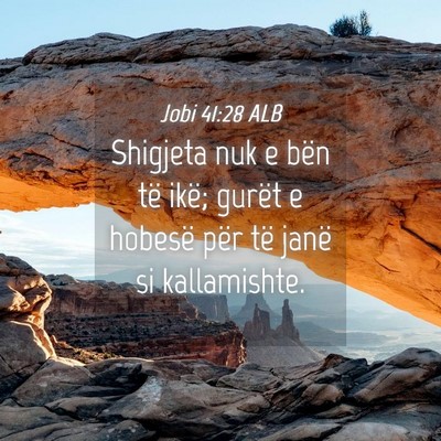 Picture 04 - Jobi 41:28 ALB - Shigjeta nuk e bën të ikë; gurët e hobesë - Bible Verse Picture