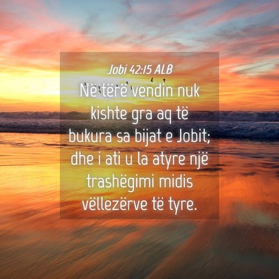 Picture 04 - Jobi 42:15 ALB - Në tërë vendin nuk kishte gra aq të bukura sa - Bible Verse Picture