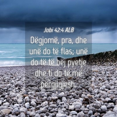 Picture 04 - Jobi 42:4 ALB - Dëgjomë, pra, dhe unë do të flas; unë do të - Bible Verse Picture