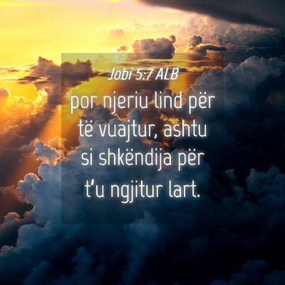 Picture 04 - Jobi 5:7 ALB - por njeriu lind për të vuajtur, ashtu si - Bible Verse Picture