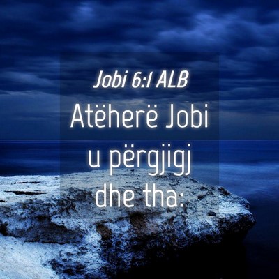 Picture 04 - Jobi 6:1 ALB - Atëherë Jobi u përgjigj dhe - Bible Verse Picture