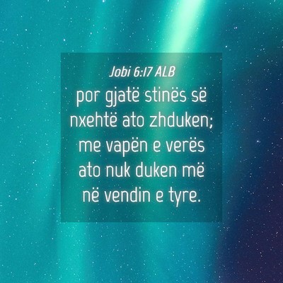 Picture 04 - Jobi 6:17 ALB - por gjatë stinës së nxehtë ato zhduken; me - Bible Verse Picture