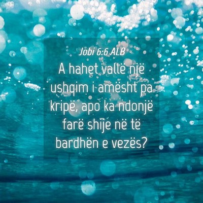 Picture 04 - Jobi 6:6 ALB - A hahet vallë një ushqim i amësht pa kripë, - Bible Verse Picture