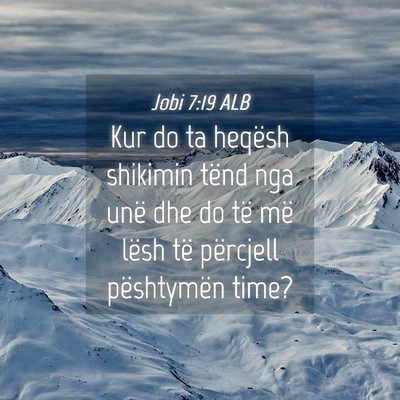 Picture 04 - Jobi 7:19 ALB - Kur do ta heqësh shikimin tënd nga unë dhe do - Bible Verse Picture