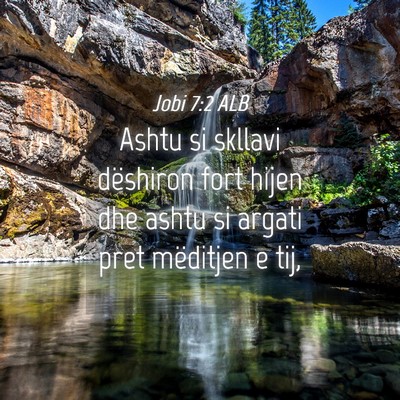Picture 04 - Jobi 7:2 ALB - Ashtu si skllavi dëshiron fort hijen dhe ashtu - Bible Verse Picture